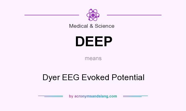 What does DEEP mean? It stands for Dyer EEG Evoked Potential