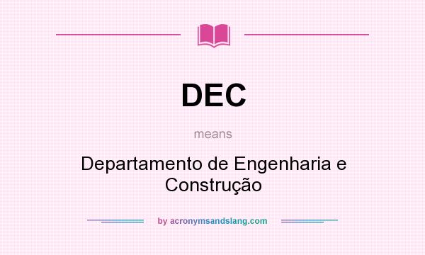 What does DEC mean? It stands for Departamento de Engenharia e Construção