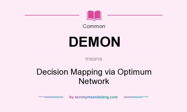 What does DEMON mean? It stands for Decision Mapping via Optimum Network