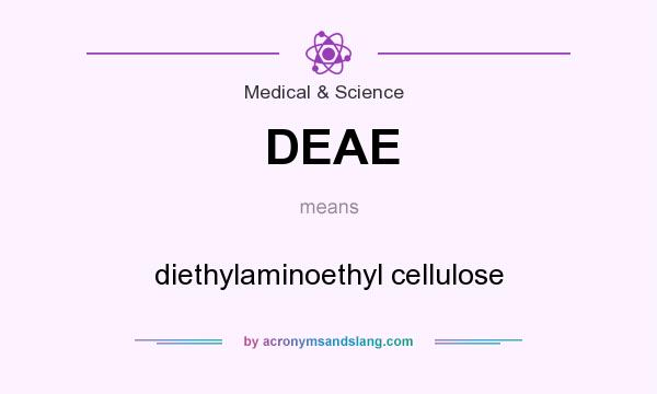 What does DEAE mean? It stands for diethylaminoethyl cellulose