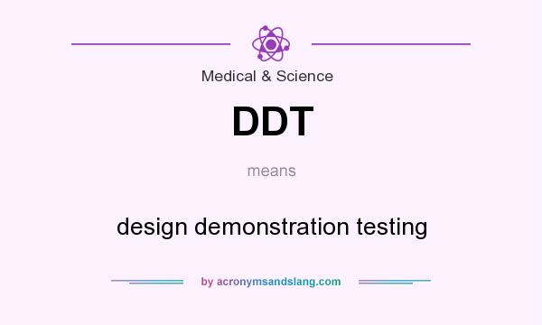 What does DDT mean? It stands for design demonstration testing