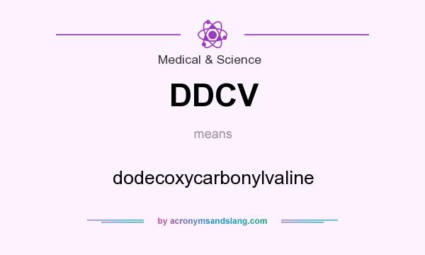 What does DDCV mean? It stands for dodecoxycarbonylvaline
