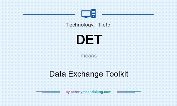 What does DET mean? It stands for Data Exchange Toolkit