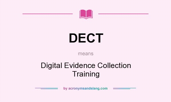 What does DECT mean? It stands for Digital Evidence Collection Training