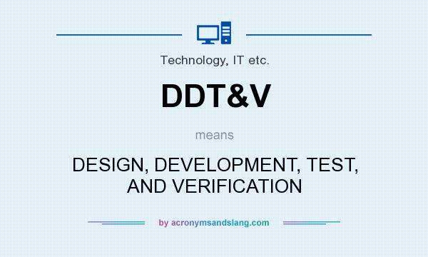 What does DDT&V mean? It stands for DESIGN, DEVELOPMENT, TEST, AND VERIFICATION