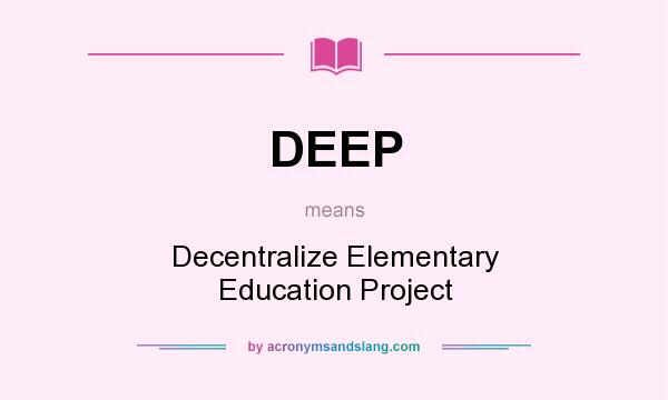 What does DEEP mean? It stands for Decentralize Elementary Education Project