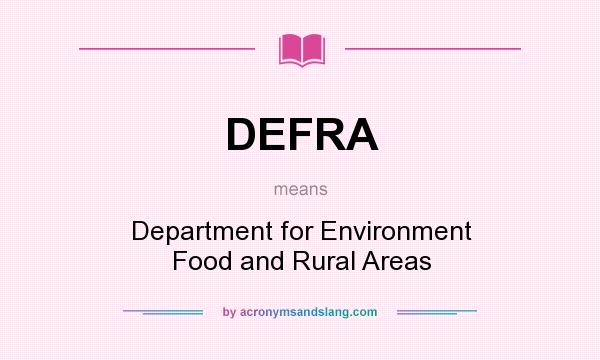 What does DEFRA mean? It stands for Department for Environment Food and Rural Areas
