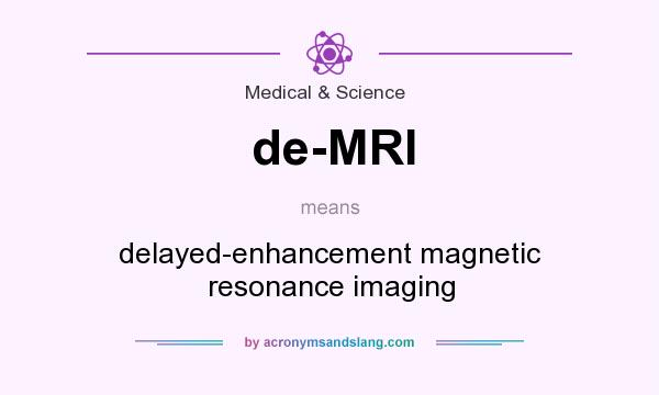 What does de-MRI mean? It stands for delayed-enhancement magnetic resonance imaging