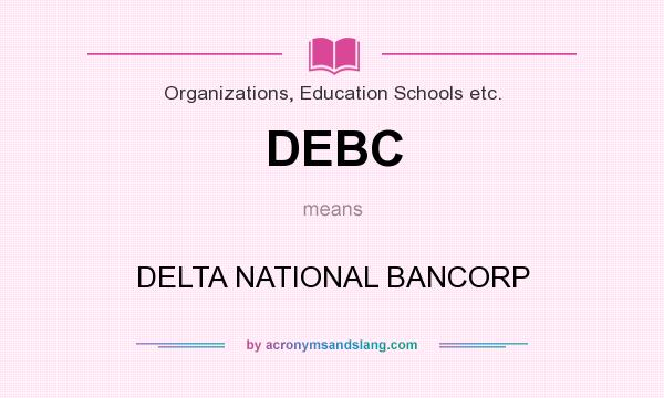 What does DEBC mean? It stands for DELTA NATIONAL BANCORP