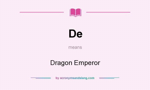 What does De mean? It stands for Dragon Emperor