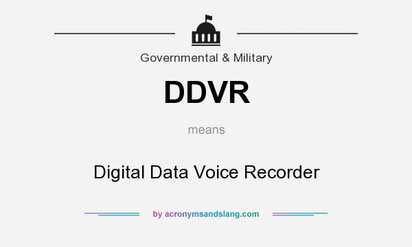 What does DDVR mean? It stands for Digital Data Voice Recorder