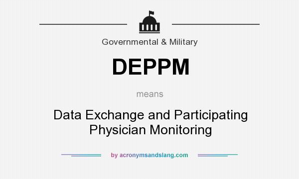 What does DEPPM mean? It stands for Data Exchange and Participating Physician Monitoring