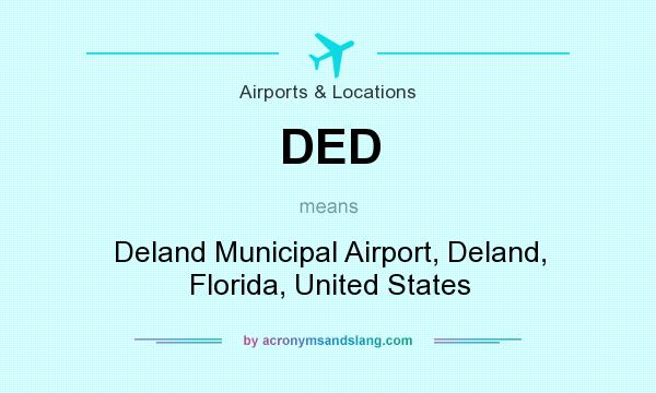 What does DED mean? It stands for Deland Municipal Airport, Deland, Florida, United States