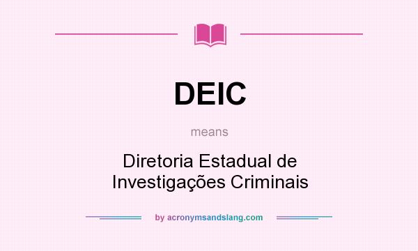 What does DEIC mean? It stands for Diretoria Estadual de Investigações Criminais