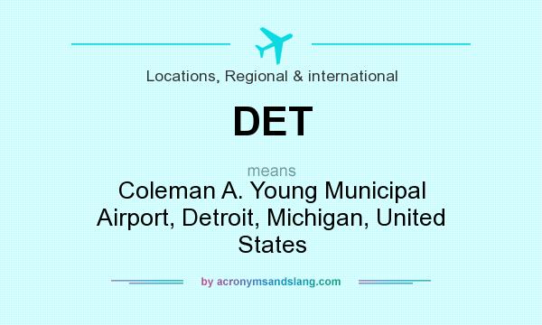 What does DET mean? It stands for Coleman A. Young Municipal Airport, Detroit, Michigan, United States