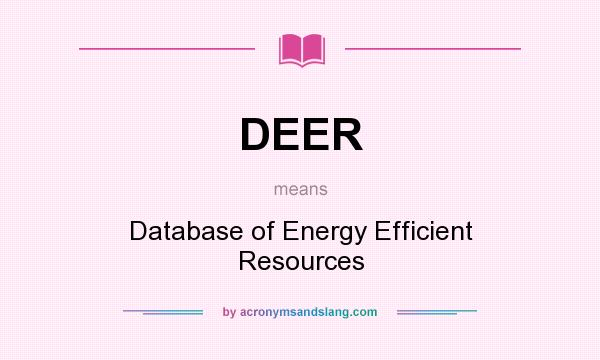 What does DEER mean? It stands for Database of Energy Efficient Resources