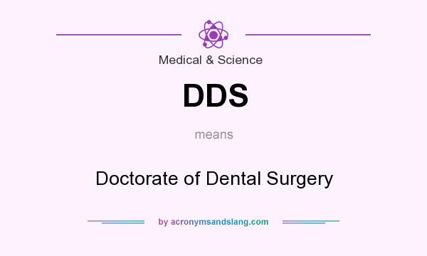 What does DDS mean? It stands for Doctorate of Dental Surgery