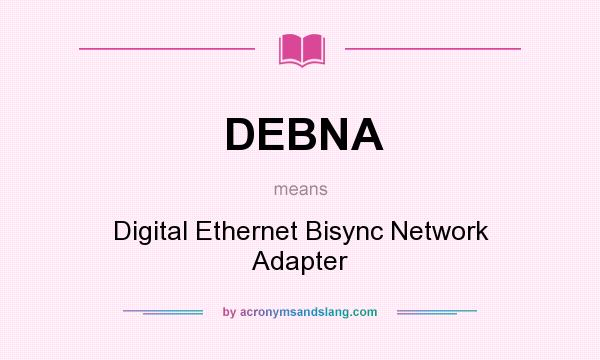 What does DEBNA mean? It stands for Digital Ethernet Bisync Network Adapter