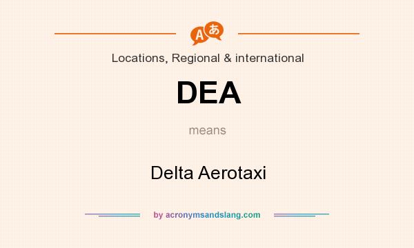 What does DEA mean? It stands for Delta Aerotaxi