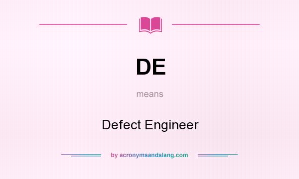 What does DE mean? It stands for Defect Engineer