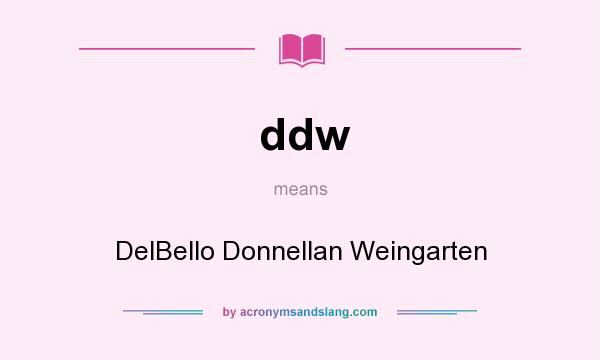 What does ddw mean? It stands for DelBello Donnellan Weingarten