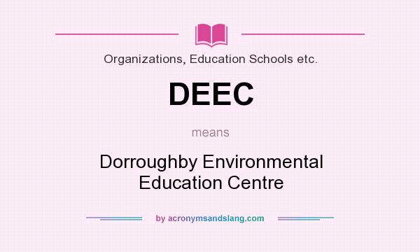 What does DEEC mean? It stands for Dorroughby Environmental Education Centre