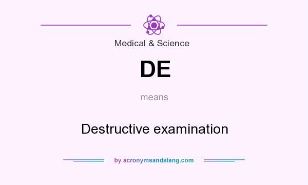 What does DE mean? It stands for Destructive examination