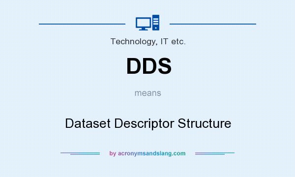 What does DDS mean? It stands for Dataset Descriptor Structure