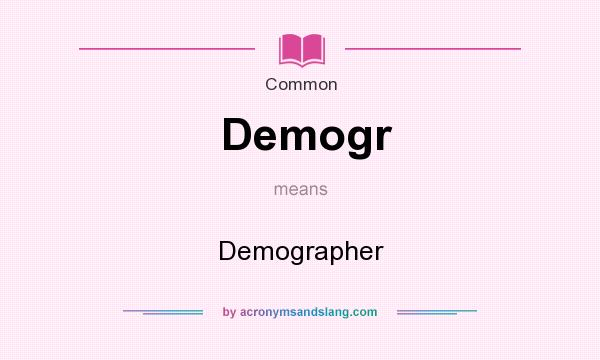 What does Demogr mean? It stands for Demographer