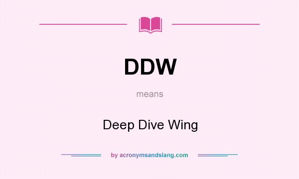 What does DDW mean? It stands for Deep Dive Wing