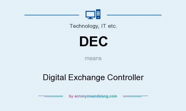 What does DEC mean? It stands for Digital Exchange Controller