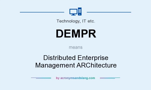 What does DEMPR mean? It stands for Distributed Enterprise Management ARChitecture
