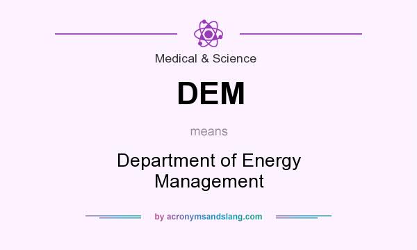 What does DEM mean? It stands for Department of Energy Management