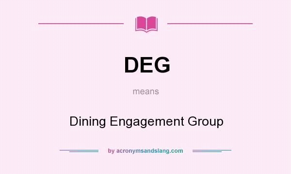What does DEG mean? It stands for Dining Engagement Group