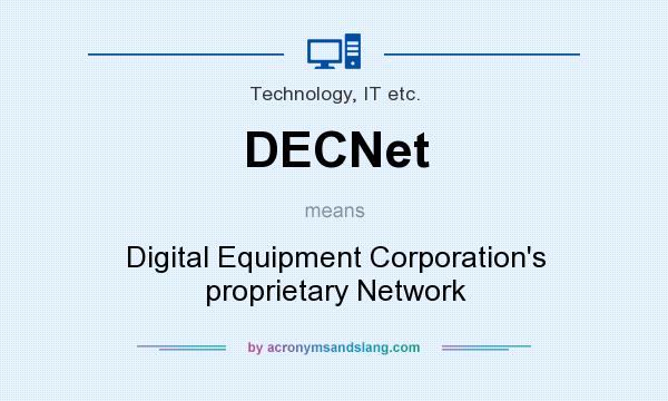 What does DECNet mean? It stands for Digital Equipment Corporation`s proprietary Network