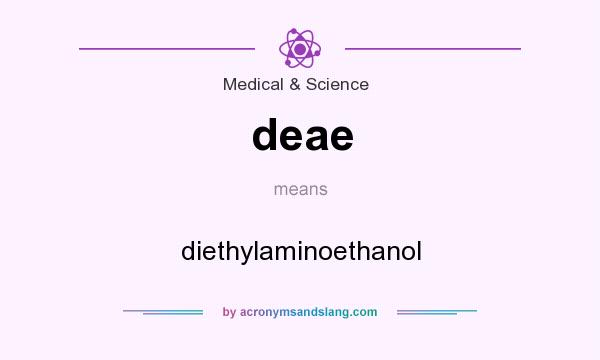 What does deae mean? It stands for diethylaminoethanol