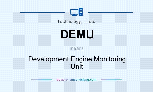 What does DEMU mean? It stands for Development Engine Monitoring Unit