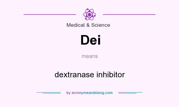 What does Dei mean? It stands for dextranase inhibitor