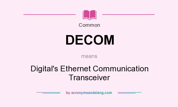 What does DECOM mean? It stands for Digital`s Ethernet Communication Transceiver