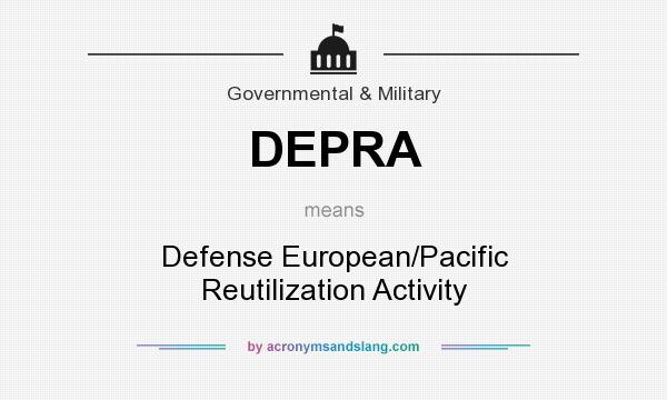 What does DEPRA mean? It stands for Defense European/Pacific Reutilization Activity