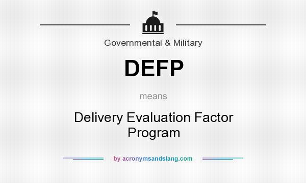 What does DEFP mean? It stands for Delivery Evaluation Factor Program