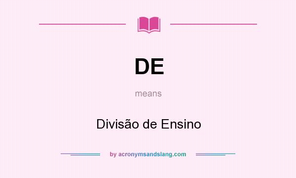 What does DE mean? It stands for Divisão de Ensino
