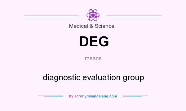 What does DEG mean? It stands for diagnostic evaluation group