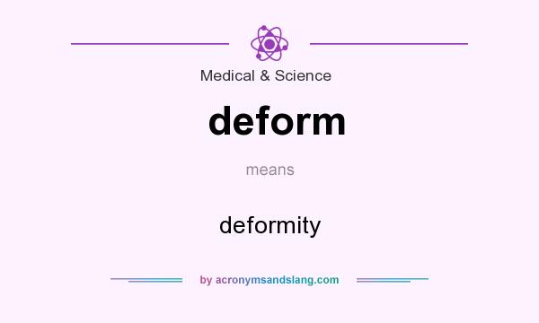What does deform mean? It stands for deformity