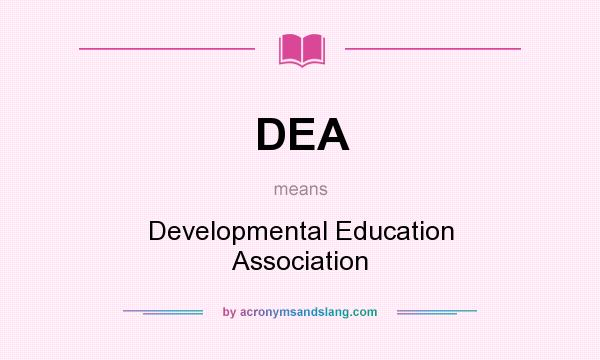 What does DEA mean? It stands for Developmental Education Association