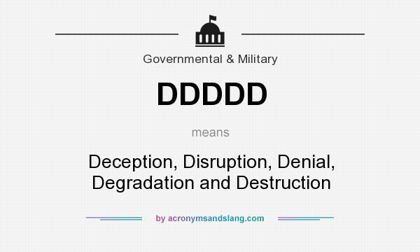 What does DDDDD mean? It stands for Deception, Disruption, Denial, Degradation and Destruction