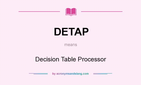 What does DETAP mean? It stands for Decision Table Processor