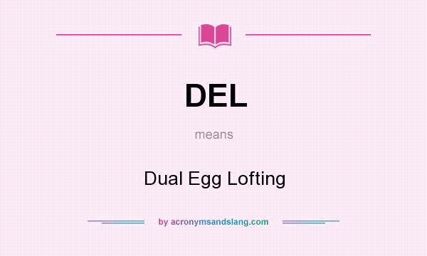 What does DEL mean? It stands for Dual Egg Lofting