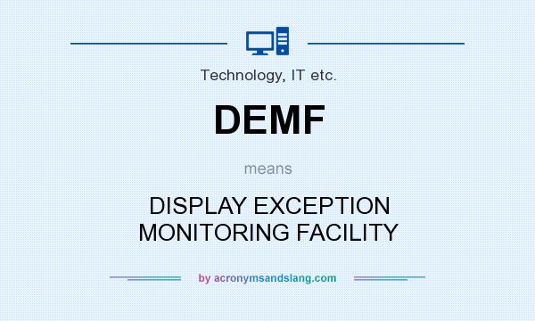What does DEMF mean? It stands for DISPLAY EXCEPTION MONITORING FACILITY