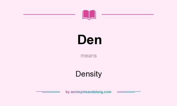 What does Den mean? It stands for Density
